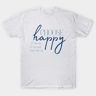 Choose Happy, If you can, depression awareness T-Shirt